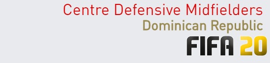 FIFA 20 Dominican Republic Best Centre Defensive Midfielders (CDM) Ratings